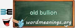 WordMeaning blackboard for old bullion